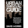 Urban Survival Guide: Learn The Secrets Of Urban Survival To Keep You Alive After Man-Made Disasters, Natural Disasters, and Breakdowns In Civil Order - Paperback
