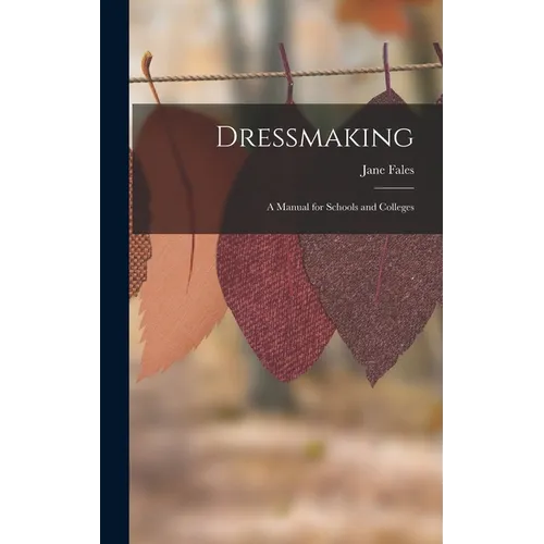 Dressmaking: A Manual for Schools and Colleges - Hardcover