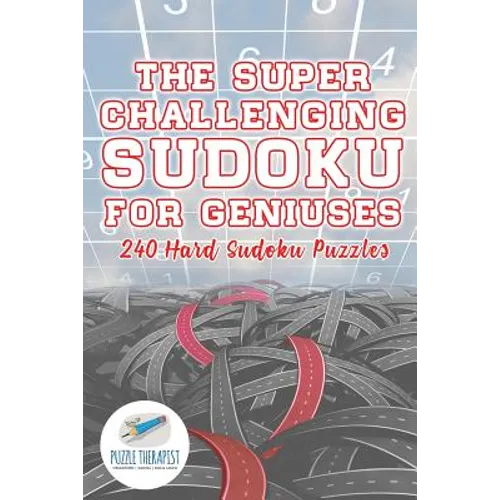 The Super Challenging Sudoku for Geniuses 240 Hard Sudoku Puzzles - Paperback