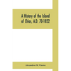 A history of the Island of Chios, A.D. 70-1822 - Paperback