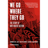We Go Where They Go: The Story of Anti-Racist Action - Paperback