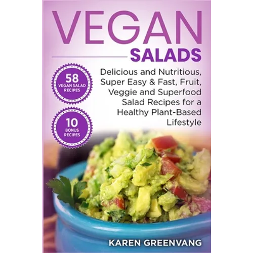 Vegan Salads: Delicious and Nutritious, Super Easy & Fast, Fruit, Veggie and Superfood Salad Recipes for a Healthy Plant-Based Lifestyle - Paperback