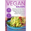Vegan Salads: Delicious and Nutritious, Super Easy & Fast, Fruit, Veggie and Superfood Salad Recipes for a Healthy Plant-Based Lifestyle - Paperback