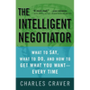 The Intelligent Negotiator: What to Say, What to Do, How to Get What You Want--Every Time - Paperback