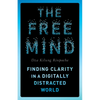 The Free Mind: Finding Clarity in a Digitally Distracted World - Paperback