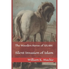The Wooden Horse of ISLAM: Silent Invasion of Islam - Paperback
