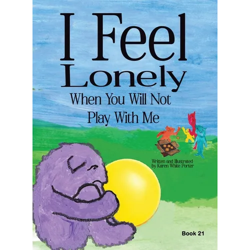 I Feel Lonely When You Will Not Play with Me: I Feel When Book 21 - Hardcover