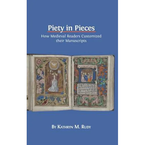 Piety in Pieces: How Medieval Readers Customized their Manuscripts - Hardcover