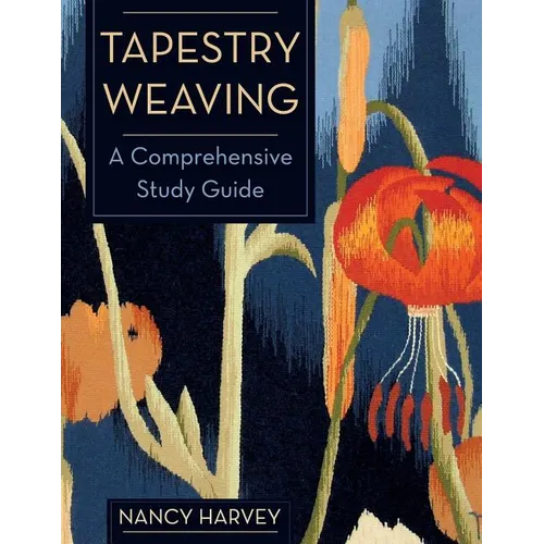 Tapestry Weaving: A Comprehensive Study Guide - Paperback