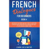French Dialogues for Beginners Book 4: Over 100 Daily Used Phrases and Short Stories to Learn French in Your Car. Have Fun and Grow Your Vocabulary wi - Paperback