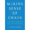 Making Sense of Chaos: A Better Economics for a Better World - Hardcover