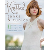 Knitted Tanks & Tunics: 21 Crisp, Cool Designs for Sleeveless Tops - Paperback