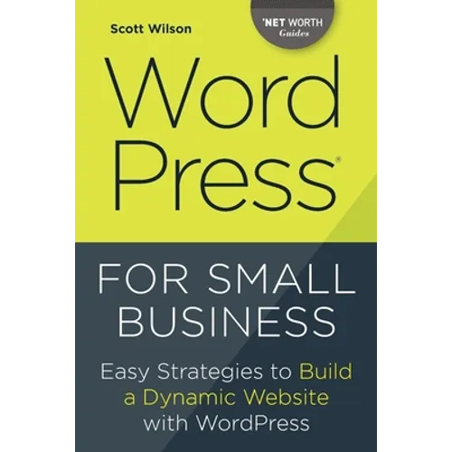 Wordpress for Small Business: Easy Strategies to Build a Dynamic Website with Wordpress - Paperback