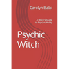 Psychic Witch: A Witch's Guide to Psychic Ability - Paperback