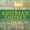 The Assyrian Empire's Three Attempts to Rule the World: Ancient History of the World Children's Ancient History - Paperback