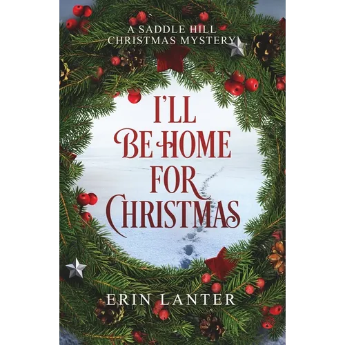 I'll Be Home For Christmas: A Saddle Hill Christmas Mystery - Paperback