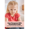 Anger Management Skills and Activities for Kids: Ways to Teach Your Kids Anger Management Skills - Paperback