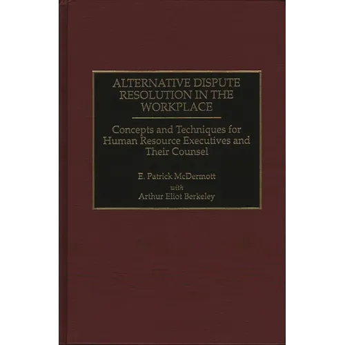Alternative Dispute Resolution in the Workplace: Concepts and Techniques for Human Resource Executives and Their Counsel - Hardcover