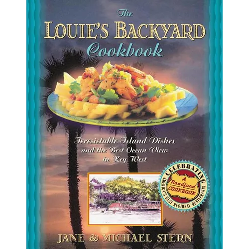 Louie's Backyard Cookbook: Irresistible Island Dishes and the Best Ocean View in Key West - Paperback