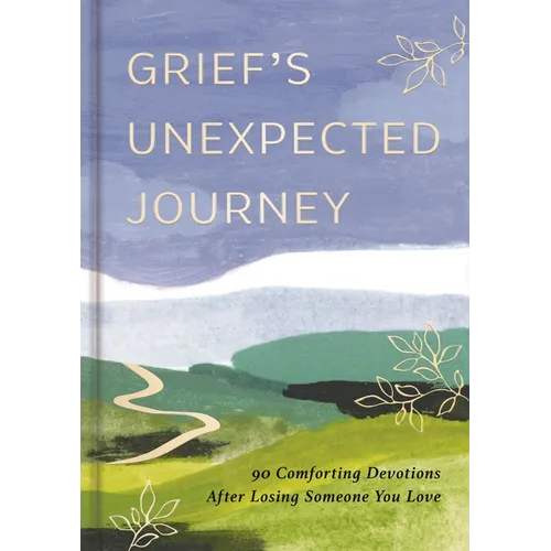 Grief's Unexpected Journey: 90 Comforting Devotions After Losing Someone You Love - Hardcover