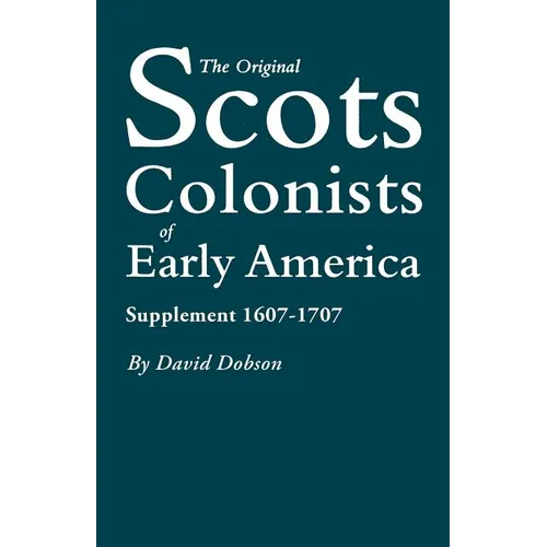 Original Scots Colonists of Early America: Supplement 1607-1707 - Paperback