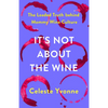 It's Not about the Wine: The Loaded Truth Behind Mommy Wine Culture - Hardcover