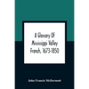 A Glossary Of Mississippi Valley French, 1673-1850 - Paperback