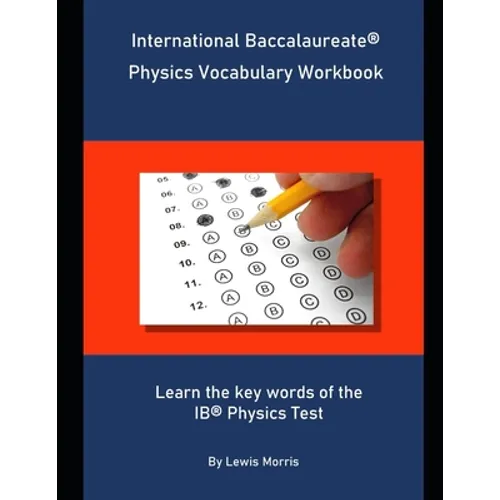 International Baccalaureate Physics Vocabulary Workbook: Learn the key words of the IB Physics Test - Paperback