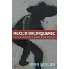 Mexico Unconquered: Chronicles of Power and Revolt - Paperback