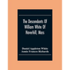 The Descendants Of William White Of Haverhill, Mass; Genealogical Notices; Additional Genealogical And Biographical Notices - Paperback