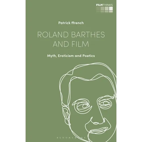 Roland Barthes and Film: Myth, Eroticism and Poetics - Paperback