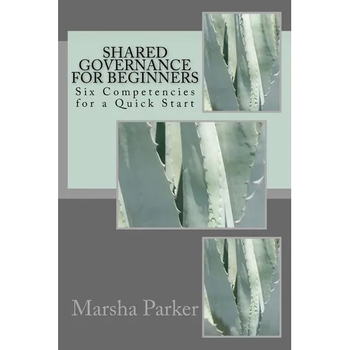 Shared Governance for Beginners: Six Competencies for a Quick Start - Paperback
