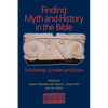 Finding Myth and History in the Bible: Scholarship, Scholars and Errors - Paperback