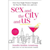 Sex and the City and Us: How Four Single Women Changed the Way We Think, Live, and Love - Paperback