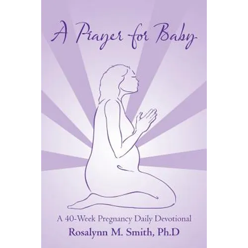 A Prayer for Baby: A 40-Week Pregnancy Daily Devotional - Paperback
