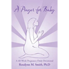 A Prayer for Baby: A 40-Week Pregnancy Daily Devotional - Paperback