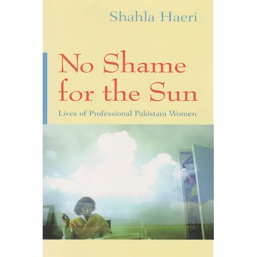No Shame for the Sun: Lives of Professional Pakistani Women - Paperback