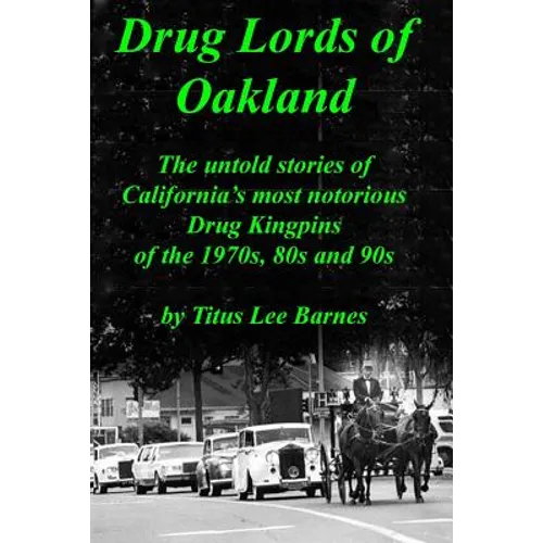 Drug Lords of Oakland: The untold stories of California's most notorious Drug Kingpins of the 1970s, 80s, and 90s - Paperback