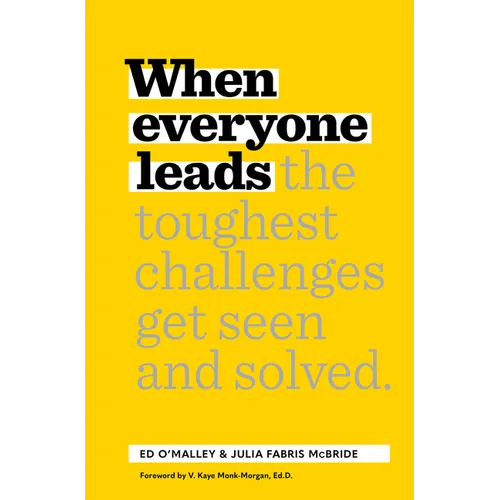 When Everyone Leads: How the Toughest Challenges Get Seen and Solved - Hardcover