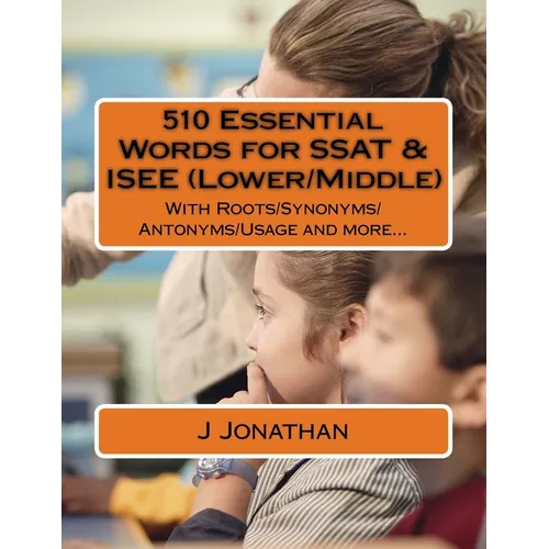510 Essential Words for SSAT & ISEE (Lower/Middle): With Roots/Synonyms/Antonyms/Usage and more... - Paperback