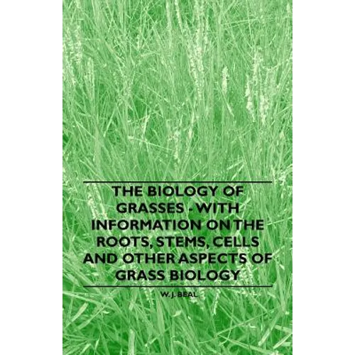 The Biology of Grasses - With Information on the Roots, Stems, Cells and Other Aspects of Grass Biology - Paperback