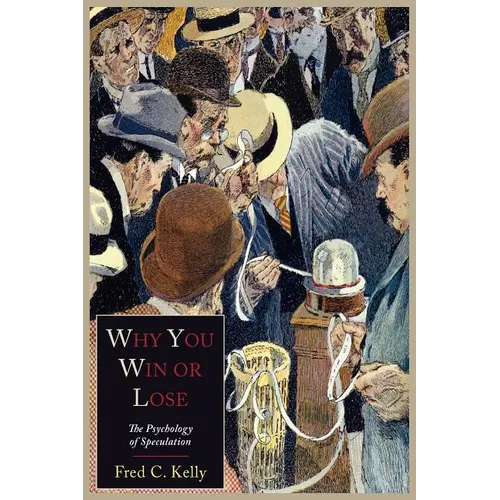 Why You Win or Lose: The Psychology of Speculation - Paperback