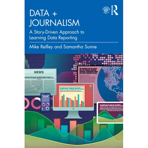 Data + Journalism: A Story-Driven Approach to Learning Data Reporting - Paperback