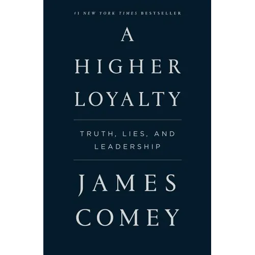 A Higher Loyalty: Truth, Lies, and Leadership - Paperback