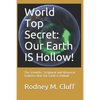 World Top Secret: Our Earth IS Hollow!: The Scientific, Scriptural and Historical Evidence that Our Earth Is Hollow! - Paperback
