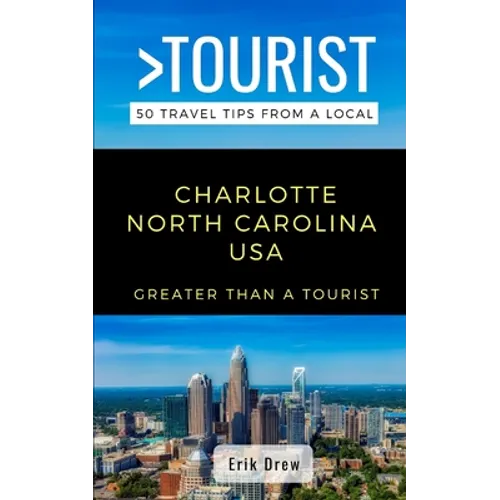 Greater Than a Tourist- Charlotte North Carolina USA: 50 Travel Tips from a Local - Paperback