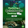 Mastering QuickBooks Desktop 2024: Your Comprehensive Guide to Efficient Financial Management Unlock the Power of QuickBooks for Smoother Finances, Se - Paperback
