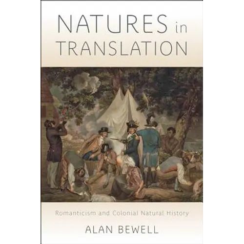 Natures in Translation: Romanticism and Colonial Natural History - Hardcover