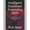 Intelligent Document Processing (IDP): A Comprehensive Guide to Streamlining Document Management - Paperback