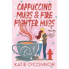 Cappuccino Mugs and Fire Fighter Hugs (The Coffee Loft Series) - Paperback